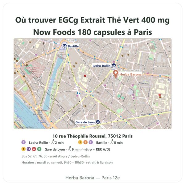 Ou trouver EGCg Extrait Thé Vert 400 mg Now Foods 180 capsules a Paris - plan boutique Herba Barona Paris 12e