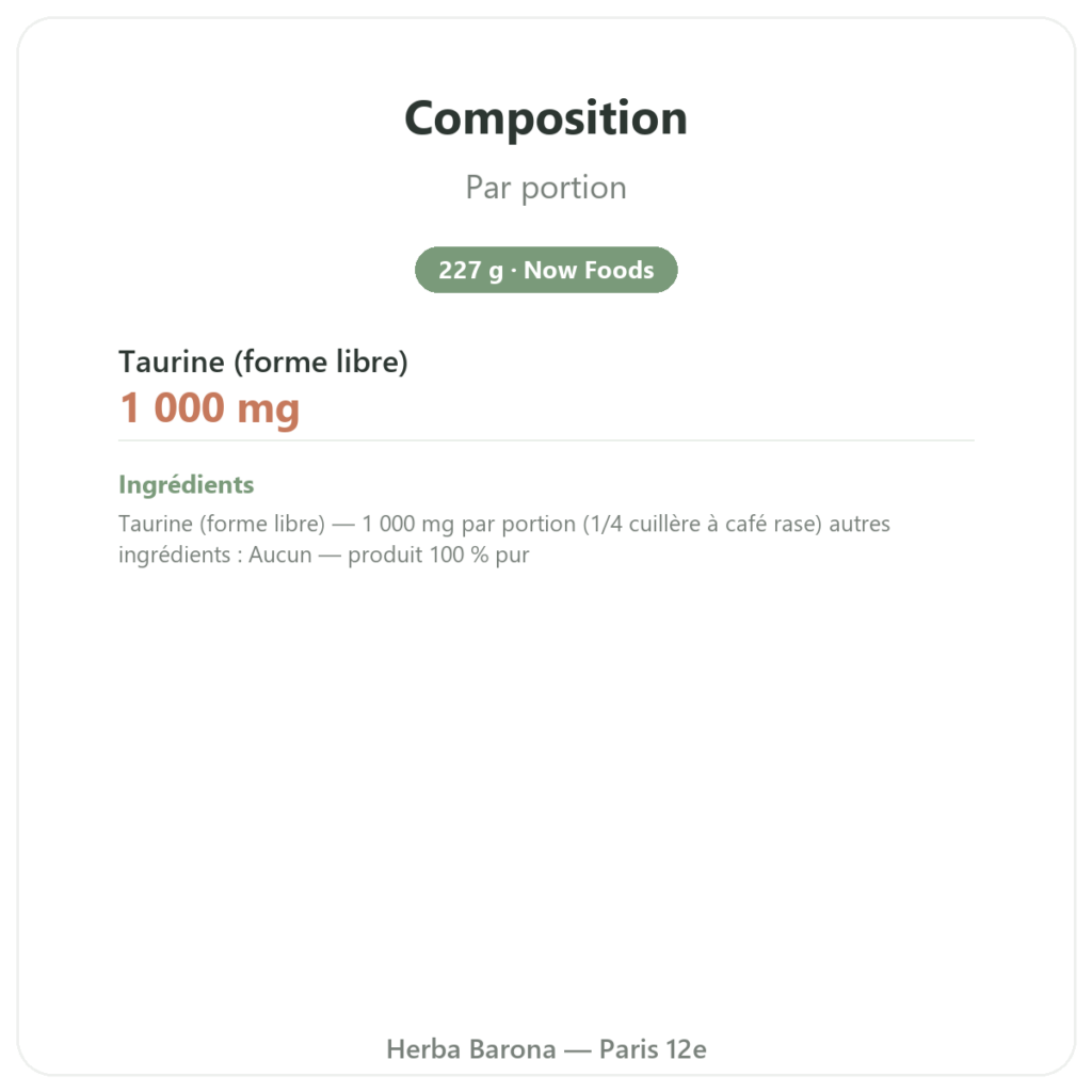 Taurine Pure Powder – NOW Foods – 227 g composition valeurs nutritionnelles Paris Herba Barona