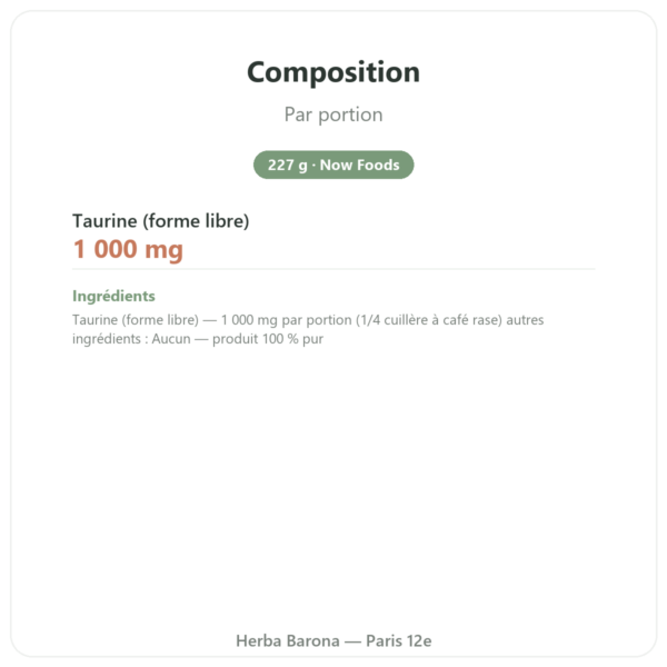 Taurine Pure Powder – NOW Foods – 227 g composition valeurs nutritionnelles Paris Herba Barona