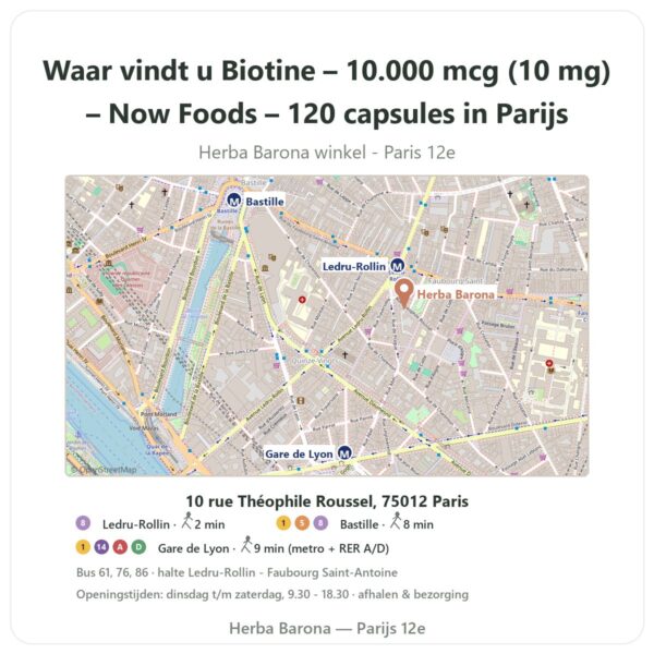 Waar vindt u Biotine – 10.000 mcg (10 mg) – Now Foods – 120 capsules in Parijs - winkelplattegrond Herba Barona Paris 12e