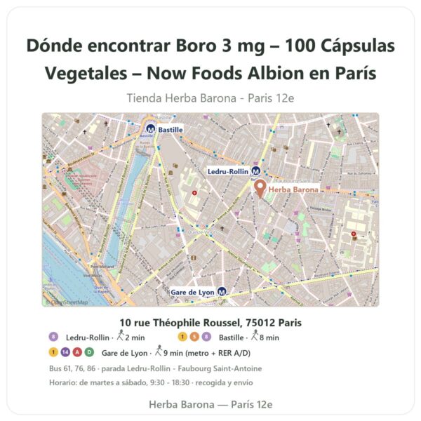 Dónde encontrar Boro 3 mg – 100 Cápsulas Vegetales – Now Foods Albion en París - plano de la tienda Herba Barona Paris 12e