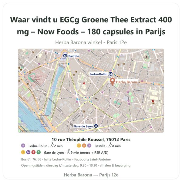 Waar vindt u EGCg Groene Thee Extract 400 mg – Now Foods – 180 capsules in Parijs - winkelplattegrond Herba Barona Paris 12e