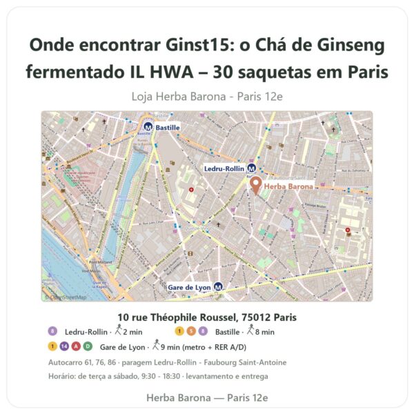Onde encontrar Ginst15: o Chá de Ginseng fermentado IL HWA – 30 saquetas em Paris - mapa da loja Herba Barona Paris 12e