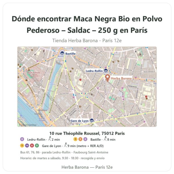 Dónde encontrar Maca Negra Bio en Polvo Pederoso – Saldac – 250 g en París - plano de la tienda Herba Barona Paris 12e
