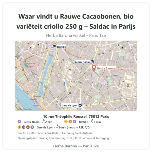 Waar vindt u Rauwe Cacaobonen, bio variëteit criollo 250 g – Saldac in Parijs - winkelplattegrond Herba Barona Paris 12e