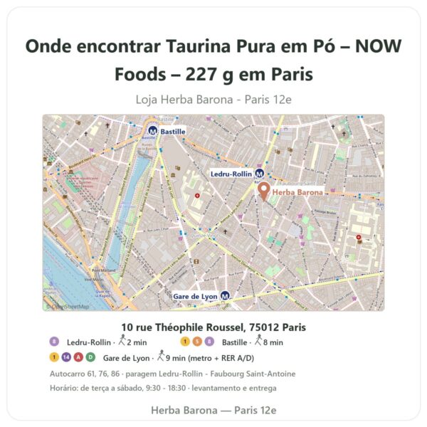 Onde encontrar Taurina Pura em Pó – NOW Foods – 227 g em Paris - mapa da loja Herba Barona Paris 12e