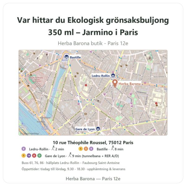 Var hittar du Ekologisk grönsaksbuljong 350 ml – Jarmino i Paris - butikskarta Herba Barona Paris 12e