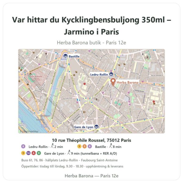 Var hittar du Kycklingbensbuljong 350ml – Jarmino i Paris - butikskarta Herba Barona Paris 12e